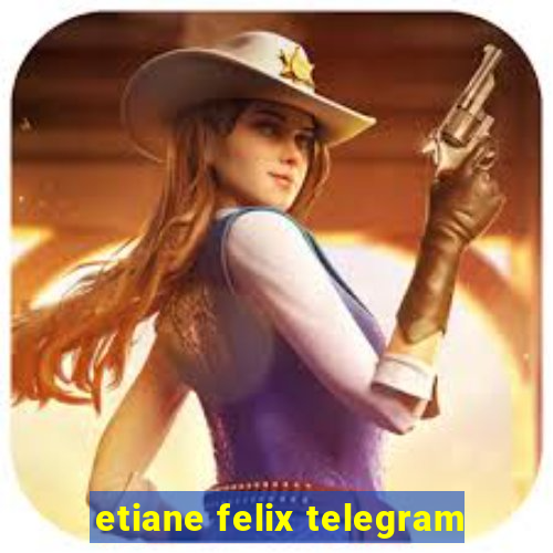 etiane felix telegram